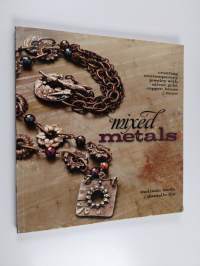 Mixed metals : creating contemporary jewelry with silver, gold, copper, brass &amp; more