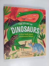 The Story of Dinosaurs - A First Book about Prehistoric Beasts