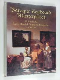 Baroque Keyboard Masterpieces = 39 Works by Bach, Handel, Scarlatti, Couperin and Others