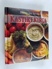 Syötävän hyvä kastikekirja : kastikkeet ja dipit : valmistus, maut, käyttö, reseptit