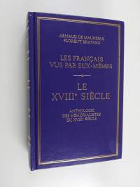 Le XVIIIe siècle - anthologie des mémorialistes du XVIIIe siècle