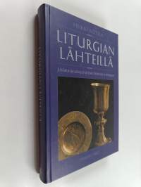 Liturgian lähteillä : johdatus jumalanpalveluksen historiaan ja teologiaan