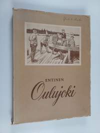 Entinen Oulujoki : historiikkia ja muistitietoja