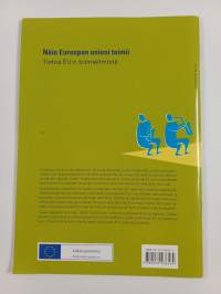 Näin Euroopan unioni toimii : tietoa EU:n toimielimistä