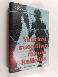 Vaikket suojellut minua kaikelta : kertomuksia rikotusta lapsuudesta