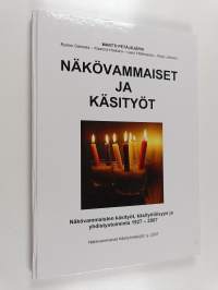 Näkövammaiset ja käsityöt : Näkövammaisten käsityöt, käsityöläisyys ja yhdistystoiminta 1927-2007