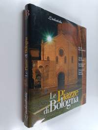Le piazze di Bologna : tesori e storie di una città