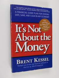 It's Not About the Money - A Financial Game Plan for Staying Safe, Sane, and Calm in Any Economy