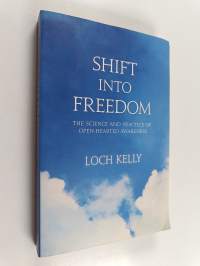 Shift Into Freedom - The Science and Practice of Openhearted Awareness