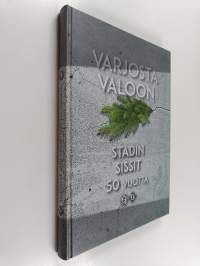 Varjosta valoon : Stadin Sissit 1990-2012 : Helsingin Sissikerho ry 1959- : Helsingin Sissiosasto ry 1962- - Stadin sissit 50 vuotta - Stadin sissit viisikymmentä...