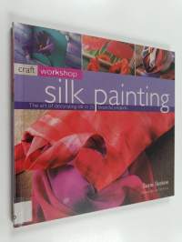 Silk painting : the art of decorating silk in 25 beautiful projects