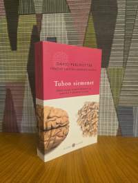 Tuhon siemenet : miksi viljat, hiilihydraatit ja sokerit tuhoavat aivosi