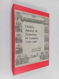 Guilds, Society &amp; Economy in London, 1450-1800