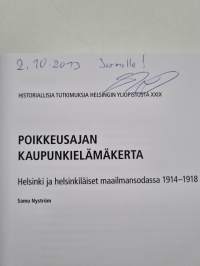 Poikkeusajan kaupunkielämäkerta - Helsinki ja helsinkiläiset maailmansodassa 1914-1918 (signeerattu, tekijän omiste)