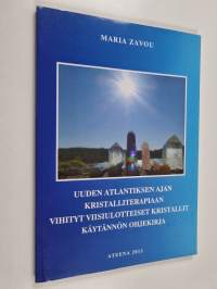 Uuden Atlantiksen ajan kristalliterapiaan vihityt viisiulotteiset kristallit : käytännön ohjekirja