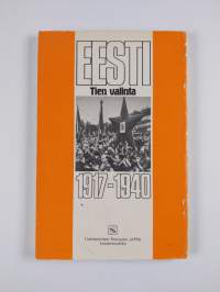 Eesti : tien valinta 1917-1940 : dokumentoitu historiallinen katsaus