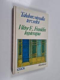 Tahdonvoimalla terveeksi : Viktor E. Franklin logoterapia