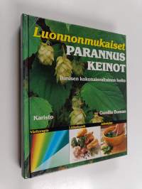 Luonnonmukaiset parannuskeinot : ihmisen kokonaisvaltainen hoito