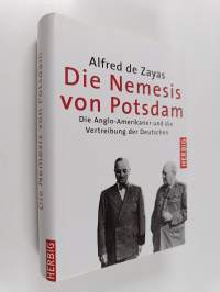 Die Nemesis von Potsdam - die Anglo-Amerikaner und die Vertreibung der Deutschen