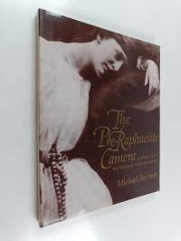 The Pre-raphaelite Camera - Aspects of Victorian Photography