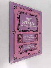 Art Nouveau Frames and Borders - 250 Copyright-free Illustrations for Artists and Craftsmen