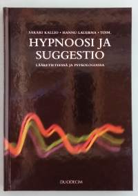 Hypnoosi ja suggestio lääketieteessä ja psykologiassa.   ( hypnoosi, suggestio, lääketiede, psykologia, psykoterapia, kivunhoito )