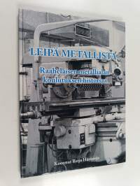 Leipä metallista : Raahelaisen metallialan koulutuksen historiaa