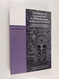 The influence of Constantinople on Middle Byzantine architecture (843-1204) : a typological and morphological approach at the provincial level