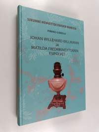 Johan Willehard Willmanin ja Matilda Fredrikintyttären esipolvet : Sukumme menneitten vuosien vaiheissa