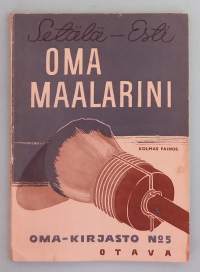 Oma maalarini (Oma-kirjasto n:o 5).  ( maalaus,  pintakäsittely, nostalgia )