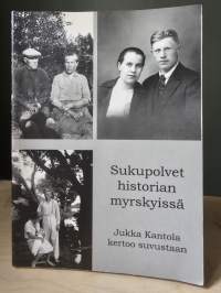 Sukupolvet historian myrskyissä - Jukka Kantola kertoo suvustaan