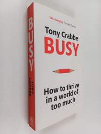 Busy - How to Thrive in a World of Too Much