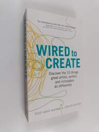 Wired to Create - Discover the 10 Things Great Artists, Writers and Innovators Do Differently