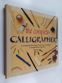 The complete calligrapher : a comprehensive guide from basic techniques to inspirational alphabets