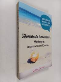Toimistosta travelleriksi : matkaopas vapaampaan elämään