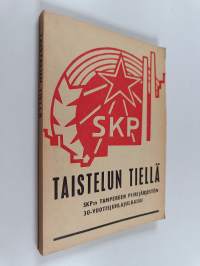 Taistelun tiellä : SKP:n Tampereen piirijärjestön 30-vuotisjuhlajulkaisu