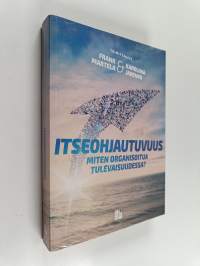 Itseohjautuvuus : miten organisoitua tulevaisuudessa?