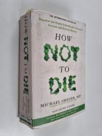 How not to die : discover the foods scientifically proven to prevent and reverse disease