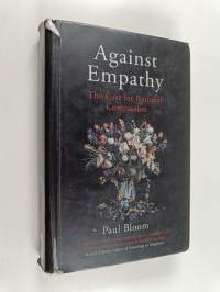 Against empathy : the case for rational compassion