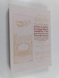 Geist-reiches Gesang-Buch vuodelta 1704 pietistisenä virsikirjana : tutkimus kirjan toimittajasta, taustasta, teologiasta, virsistä ja virsirunoilijoista
