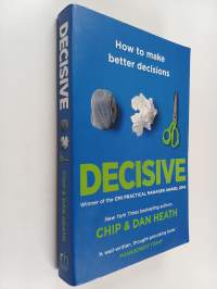 Decisive : How to make better decisions in life and work - How to make better decisions