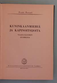 Kuninkaanmiehiä ja kapinoitsijoita Vaasa-kauden Suomessa.  ( Suomen historia, Vaasa-aika, 1500-luku, kapinat, vallankäyttö )