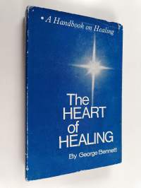 The Heart of Healing - A Handbook on Healing