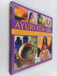 Ayurveda Made Simple - An Easy-To-Follow Guide to the Ancient Indian System of Health and Diet by Body Type