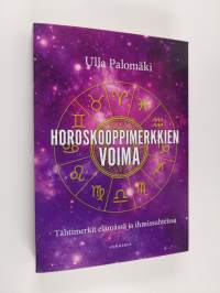 Horoskooppimerkkien voima : tähtimerkit elämässä ja ihmissuhteissa