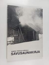 Savusaunakirja : perinteisten savusaunojen suunnittelu ja rakentaminen