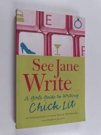 See Jane Write : A Girl's Guide to Writing Chick Lit