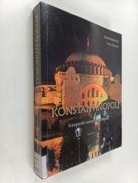 Konstantinopoli : kaupunki ennen Istanbulia