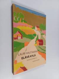 Elävä kylä - elävä kotiseutu - elävä Suomi : kylätoiminnan tausta, synty ja laajeneminen kansanliikkeeksi