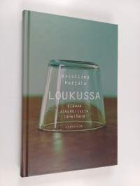 Loukussa : Elämää alkoholistin läheisenä